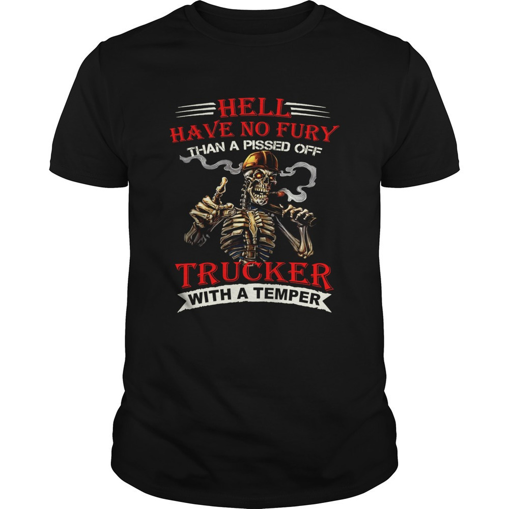 Hell Have No Fury Than A Pissed Off Trucker Skeleton Shirt